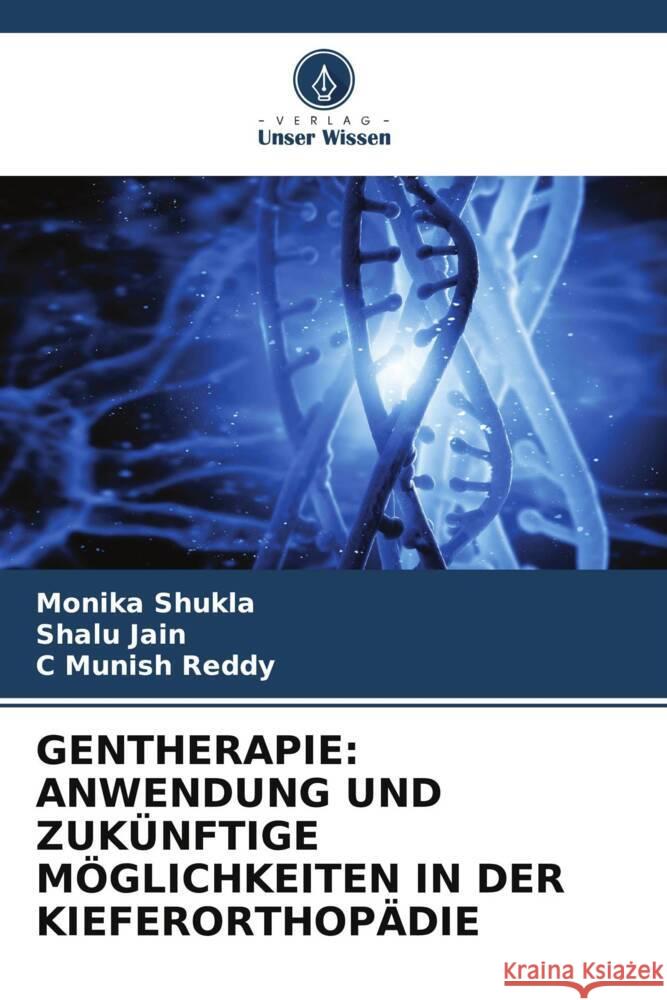 Gentherapie: Anwendung Und Zuk?nftige M?glichkeiten in Der Kieferorthop?die Monika Shukla Shalu Jain C. Munish Reddy 9786208143756