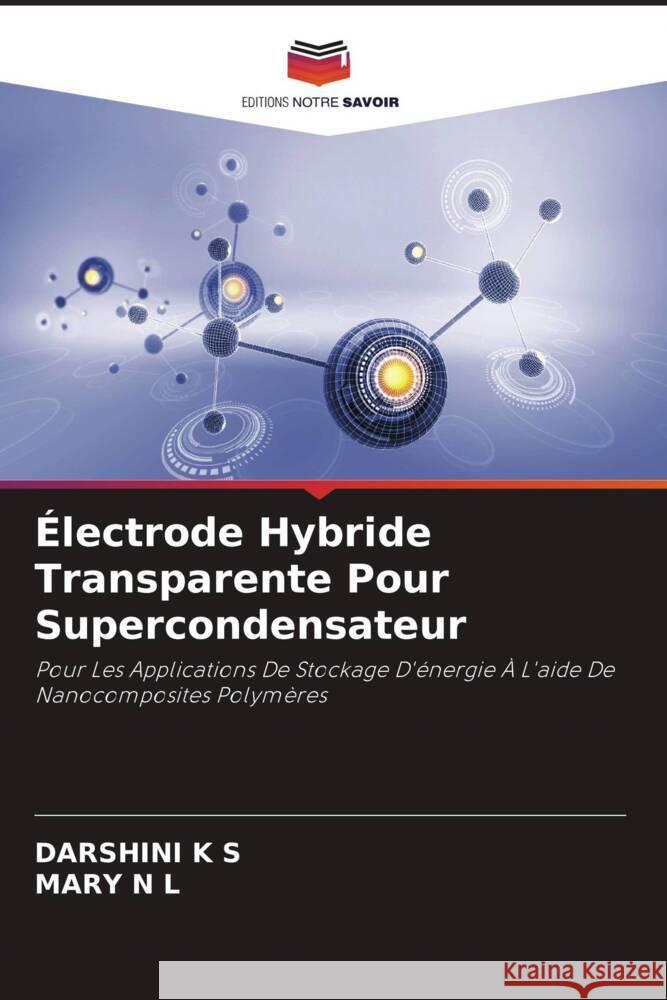 ?lectrode Hybride Transparente Pour Supercondensateur Darshini K Mary N 9786208143992 Editions Notre Savoir