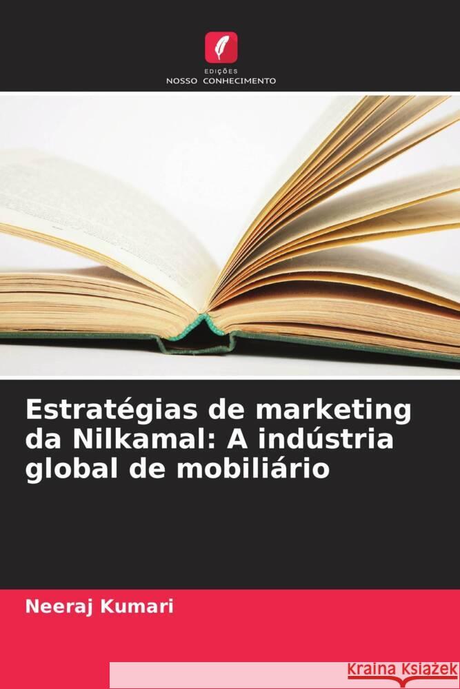 Estrat?gias de marketing da Nilkamal: A ind?stria global de mobili?rio Neeraj Kumari 9786208144050 Edicoes Nosso Conhecimento