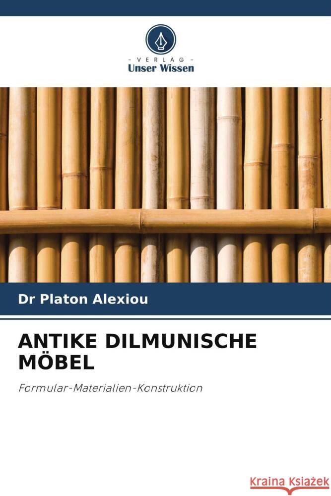 Antike Dilmunische M?bel Platon Alexiou 9786208144340 Verlag Unser Wissen