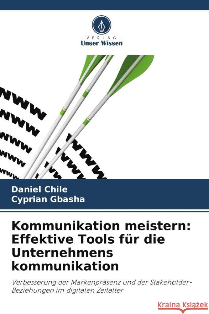 Kommunikation meistern: Effektive Tools f?r die Unternehmens kommunikation Daniel Chile Cyprian Gbasha 9786208145064