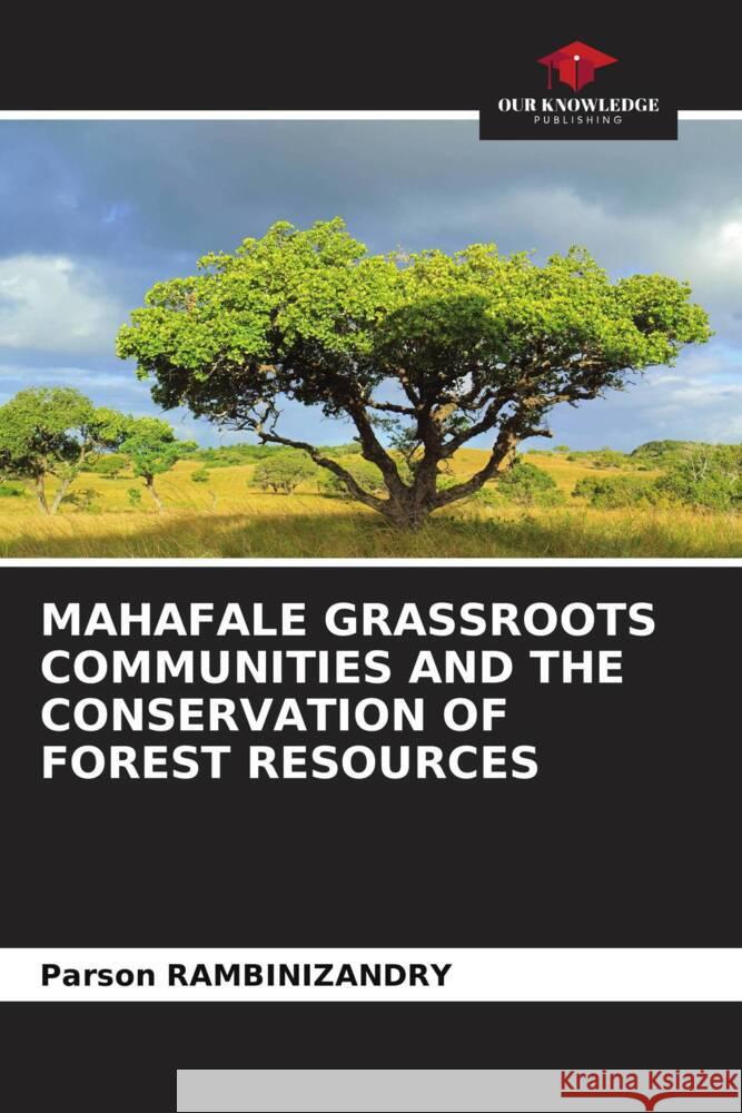 Mahafale Grassroots Communities and the Conservation of Forest Resources Parson Rambinizandry 9786208145132