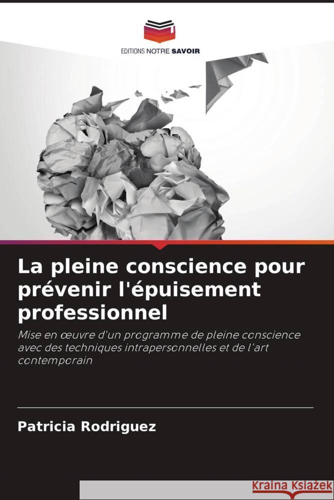 La pleine conscience pour pr?venir l'?puisement professionnel Patricia Rodriguez 9786208145439