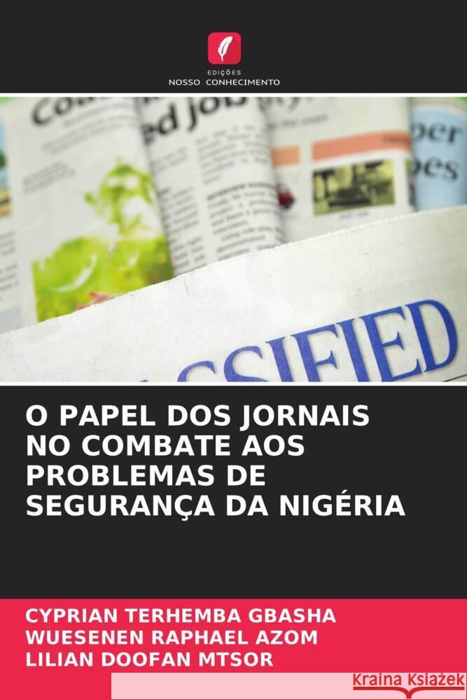 O Papel DOS Jornais No Combate Aos Problemas de Seguran?a Da Nig?ria Cyprian Terhemba Gbasha Wuesenen Raphael Azom Lilian Doofan Mtsor 9786208145705