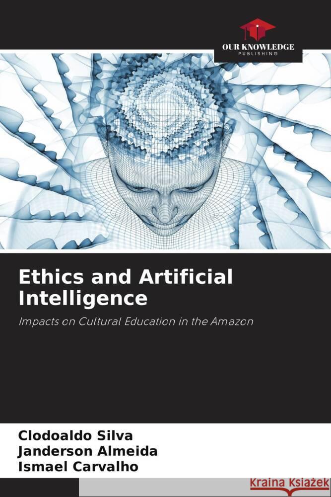 Ethics and Artificial Intelligence Clodoaldo Silva Janderson Almeida Ismael Carvalho 9786208145798