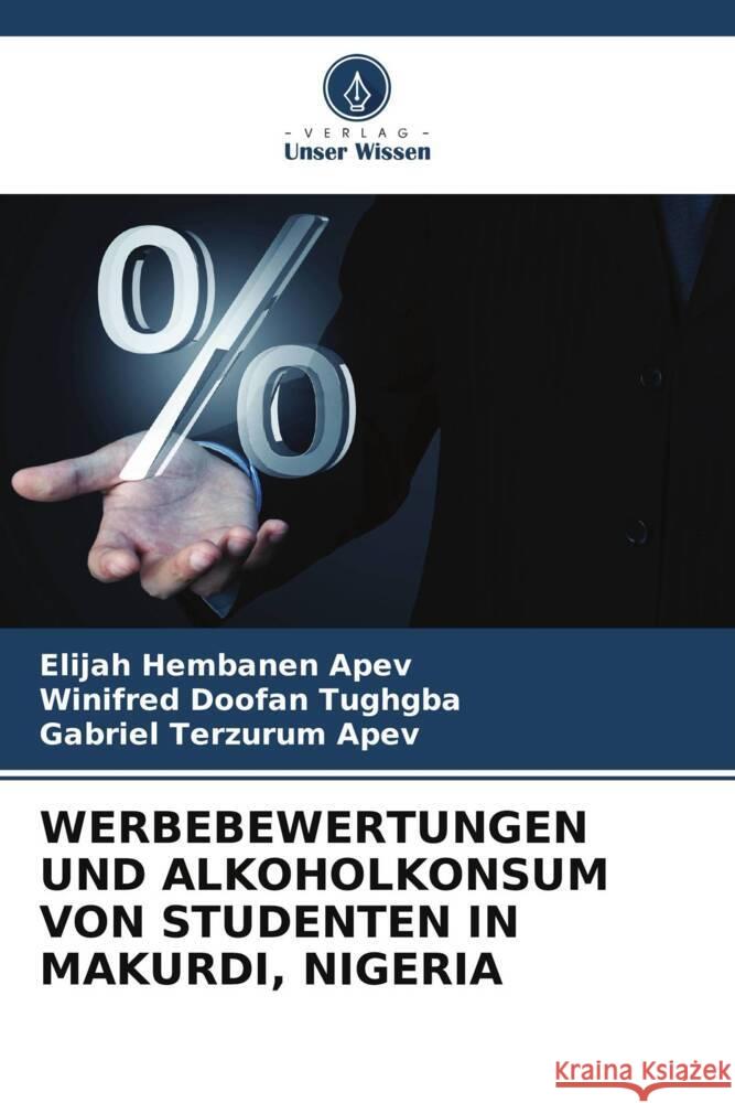 Werbebewertungen Und Alkoholkonsum Von Studenten in Makurdi, Nigeria Elijah Hembanen Apev Winifred Doofan Tughgba Gabriel Terzurum Apev 9786208146436