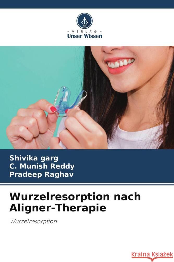 Wurzelresorption nach Aligner-Therapie Shivika Garg C. Munish Reddy Pradeep Raghav 9786208146573