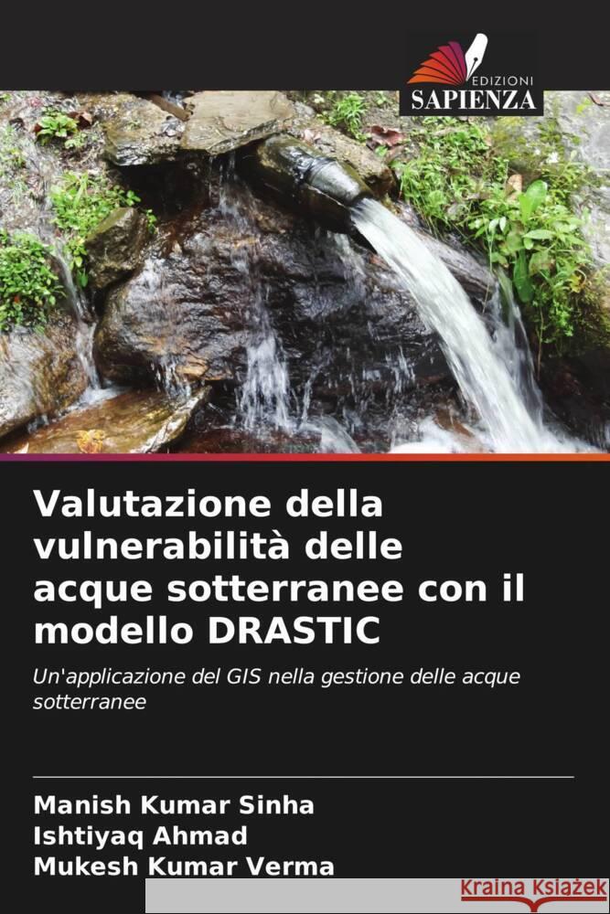 Valutazione della vulnerabilit? delle acque sotterranee con il modello DRASTIC Manish Kumar Sinha Ishtiyaq Ahmad Mukesh Kumar Verma 9786208147907