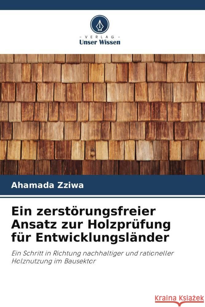 Ein zerst?rungsfreier Ansatz zur Holzpr?fung f?r Entwicklungsl?nder Ahamada Zziwa 9786208148782 Verlag Unser Wissen