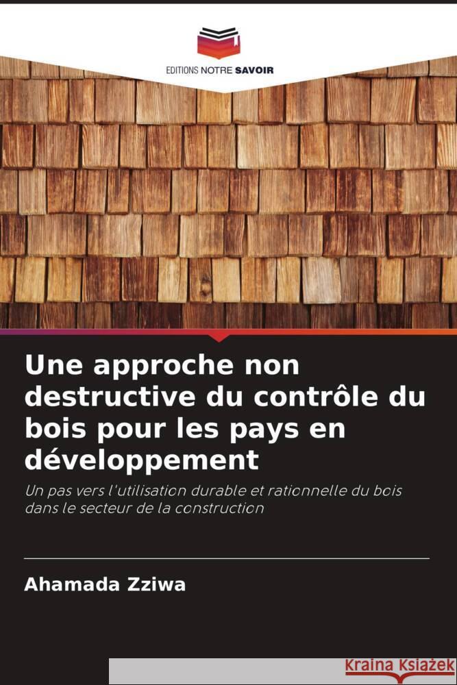 Une approche non destructive du contr?le du bois pour les pays en d?veloppement Ahamada Zziwa 9786208148843 Editions Notre Savoir