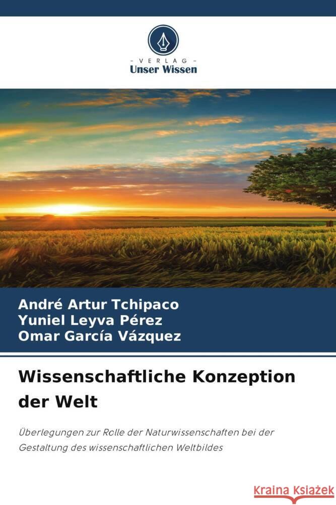 Wissenschaftliche Konzeption der Welt Andr? Artur Tchipaco Yuniel Leyva P?rez Omar Garc?a V?zquez 9786208148928