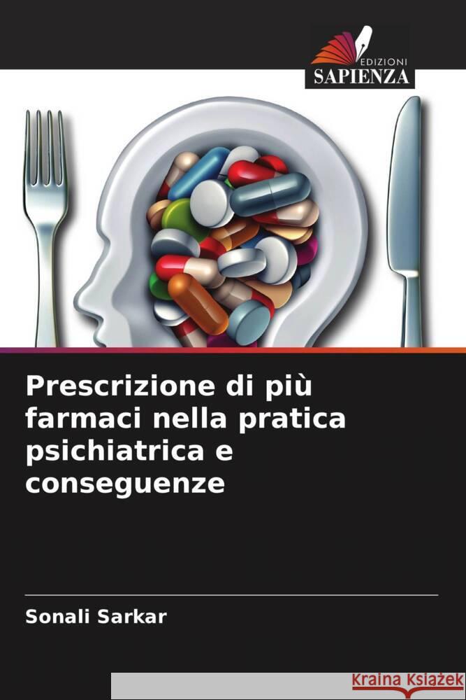 Prescrizione di pi? farmaci nella pratica psichiatrica e conseguenze Sonali Sarkar 9786208148980