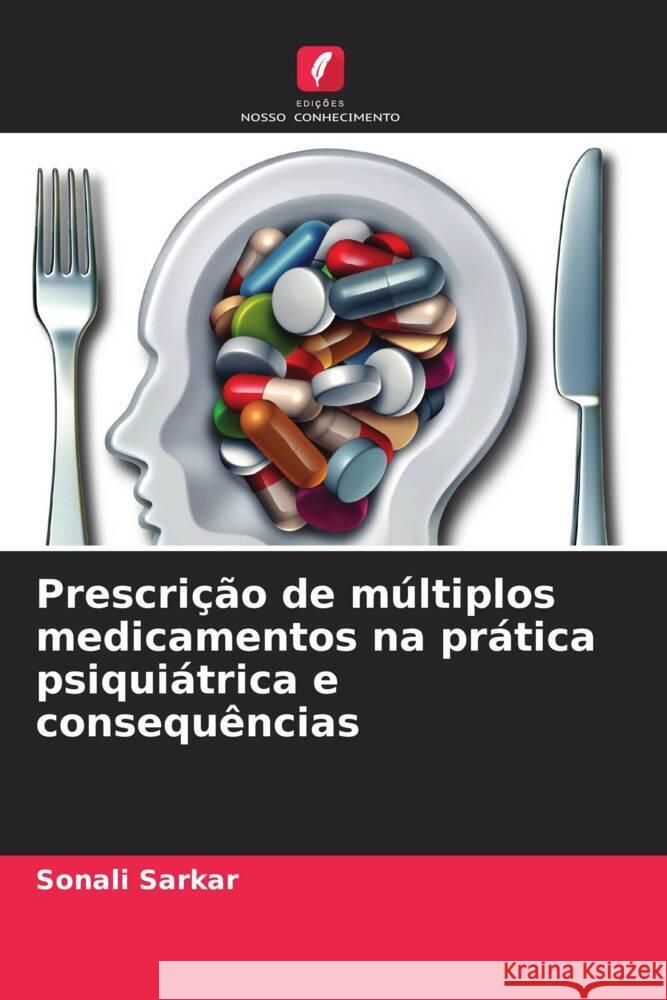 Prescri??o de m?ltiplos medicamentos na pr?tica psiqui?trica e consequ?ncias Sonali Sarkar 9786208148997