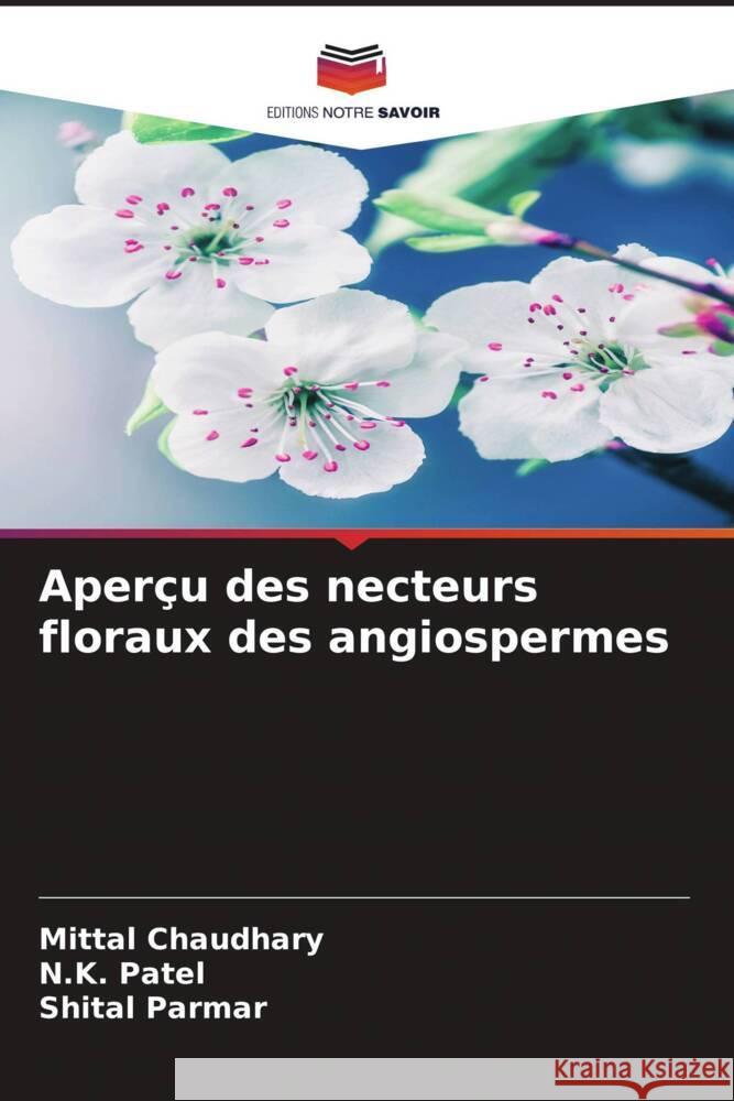 Aper?u des necteurs floraux des angiospermes Mittal Chaudhary N. K. Patel Shital Parmar 9786208149222