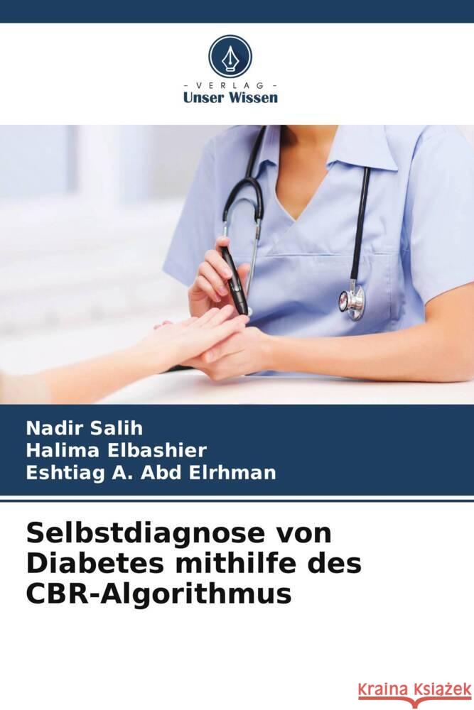 Selbstdiagnose von Diabetes mithilfe des CBR-Algorithmus Nadir Salih Halima Elbashier Eshtiag A 9786208149826