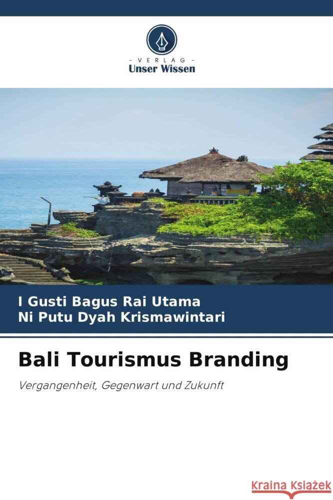 Bali Tourismus Branding I. Gusti Bagus Rai Utama Ni Putu Dyah Krismawintari 9786208150099