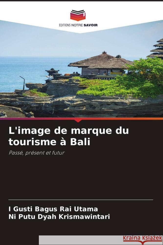 L'image de marque du tourisme ? Bali I. Gusti Bagus Rai Utama Ni Putu Dyah Krismawintari 9786208150112