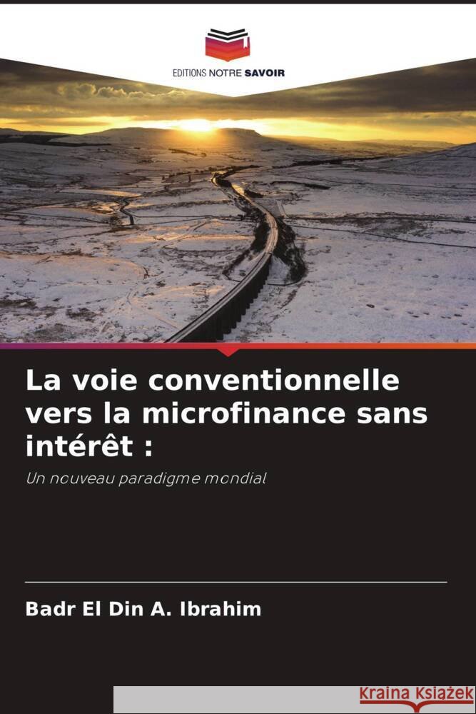 La voie conventionnelle vers la microfinance sans int?r?t Badr El Din a. Ibrahim 9786208150358