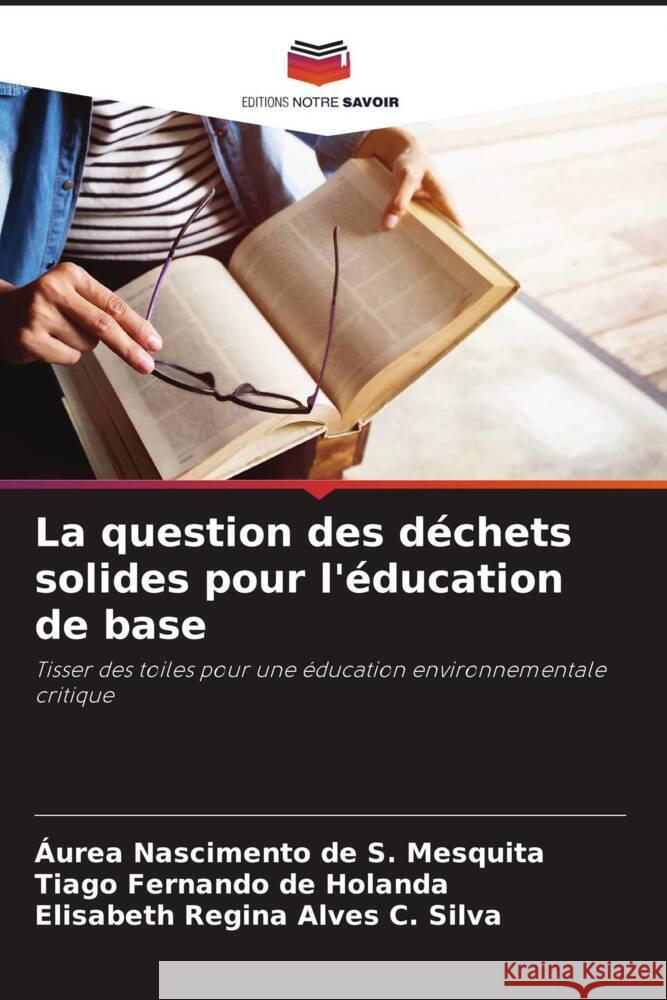 La question des d?chets solides pour l'?ducation de base ?urea Nasciment Tiago Fernand Elisabeth Regin 9786208150785 Editions Notre Savoir