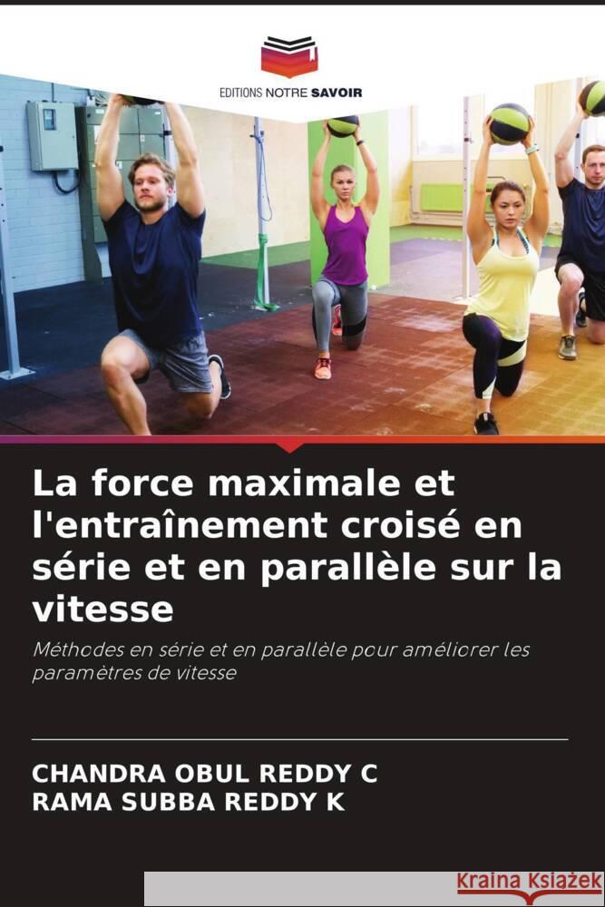 La force maximale et l'entra?nement crois? en s?rie et en parall?le sur la vitesse Chandra Obul Reddy C Rama Subba Reddy K 9786208151805