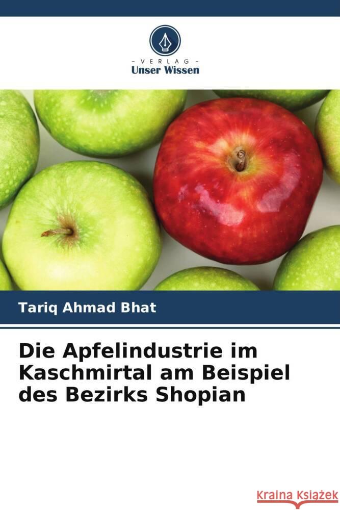 Die Apfelindustrie im Kaschmirtal am Beispiel des Bezirks Shopian Bhat, Tariq Ahmad 9786208151980