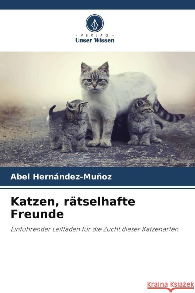 Katzen, r?tselhafte Freunde Abel Hern?ndez-Mu?oz 9786208152390