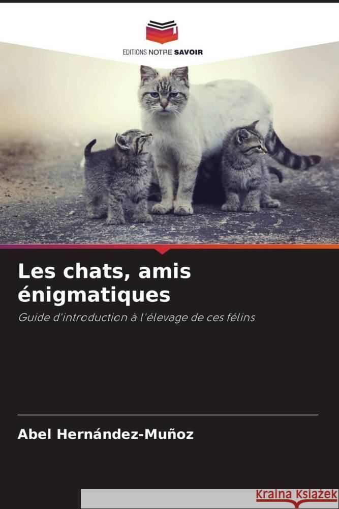 Les chats, amis ?nigmatiques Abel Hern?ndez-Mu?oz 9786208152413