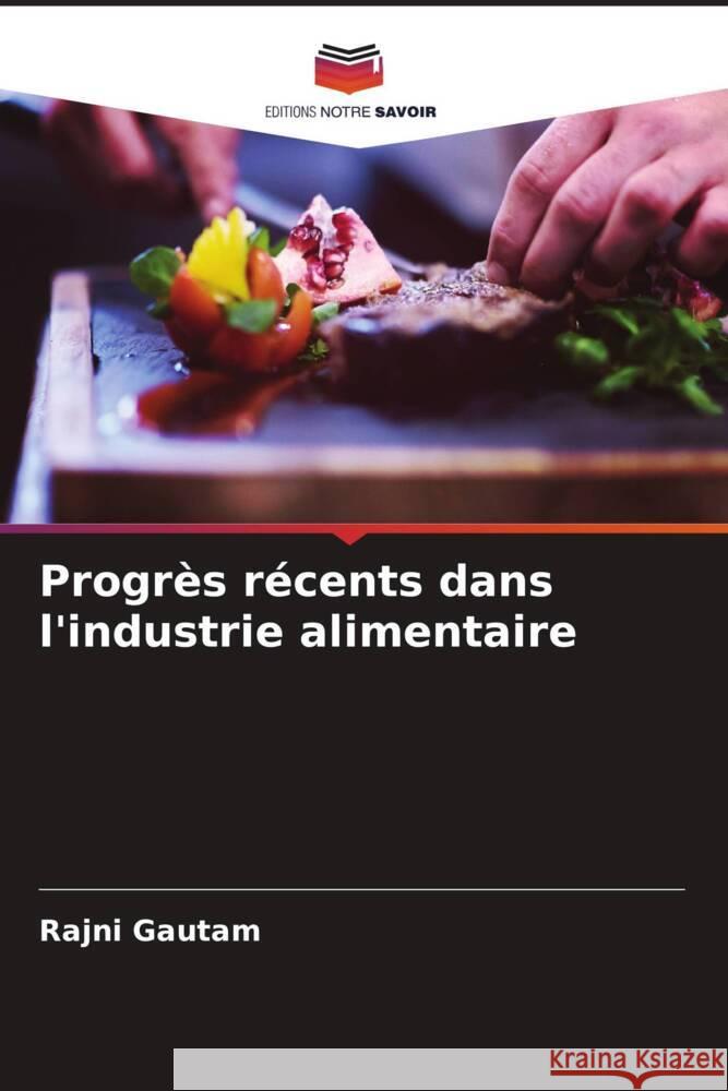 Progr?s r?cents dans l'industrie alimentaire Rajni Gautam 9786208152468
