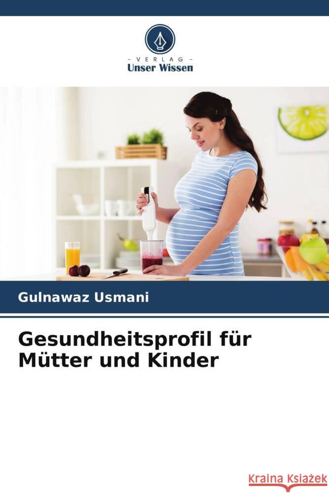 Gesundheitsprofil f?r M?tter und Kinder Gulnawaz Usmani 9786208152864