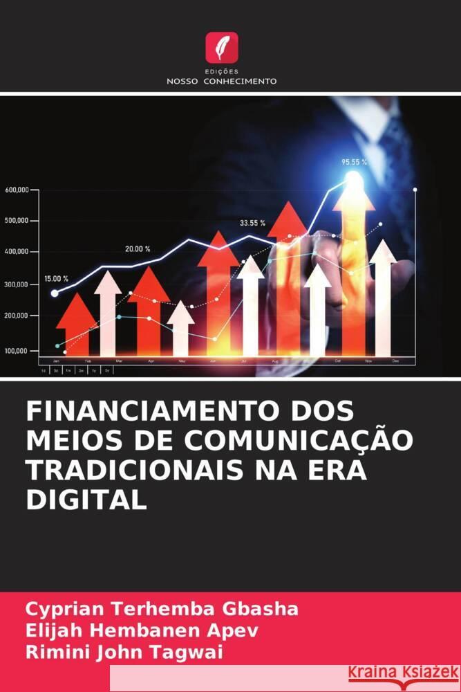 Financiamento DOS Meios de Comunica??o Tradicionais Na Era Digital Cyprian Terhemba Gbasha Elijah Hembanen Apev Rimini Joh 9786208153441 Edicoes Nosso Conhecimento