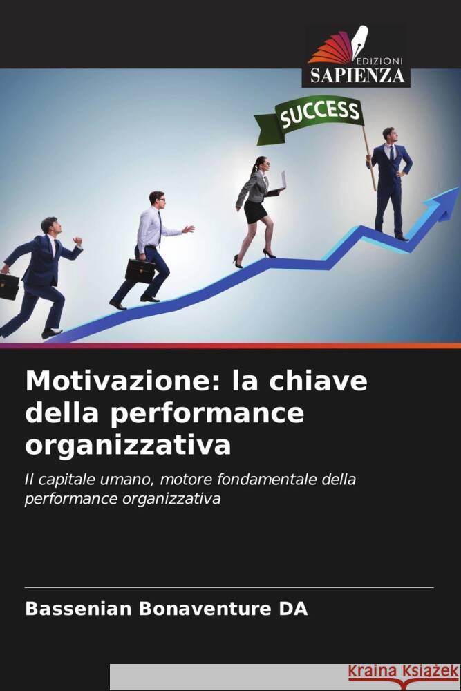 Motivazione: la chiave della performance organizzativa Bassenian Bonaventure Da 9786208153496