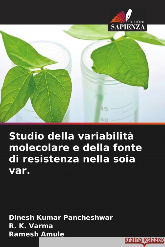 Studio della variabilit? molecolare e della fonte di resistenza nella soia var. Dinesh Kumar Pancheshwar R. K. Varma Ramesh Amule 9786208153793