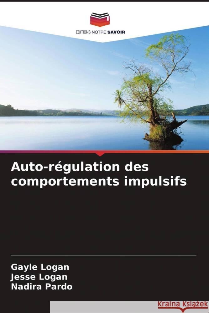 Auto-r?gulation des comportements impulsifs Gayle Logan Jesse Logan Nadira Pardo 9786208153953 Editions Notre Savoir