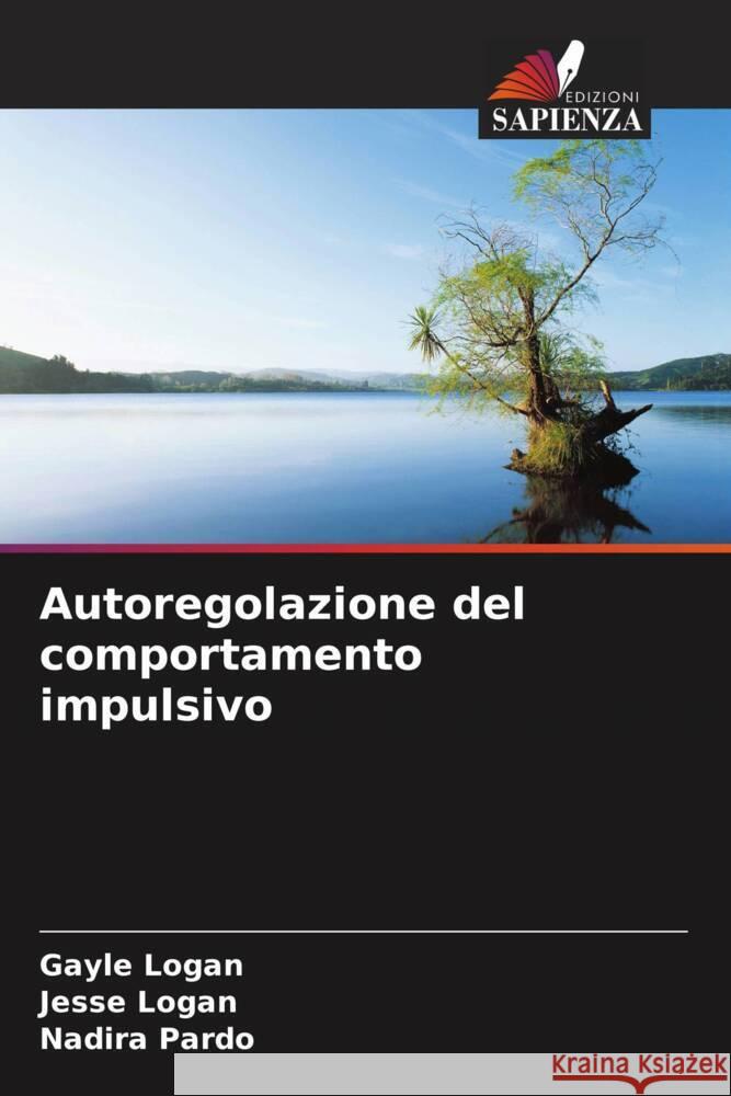 Autoregolazione del comportamento impulsivo Gayle Logan Jesse Logan Nadira Pardo 9786208153960 Edizioni Sapienza