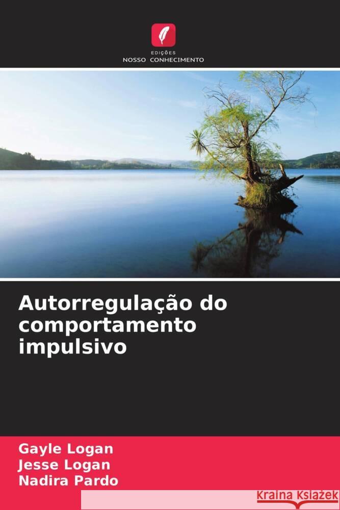 Autorregula??o do comportamento impulsivo Gayle Logan Jesse Logan Nadira Pardo 9786208153977 Edicoes Nosso Conhecimento