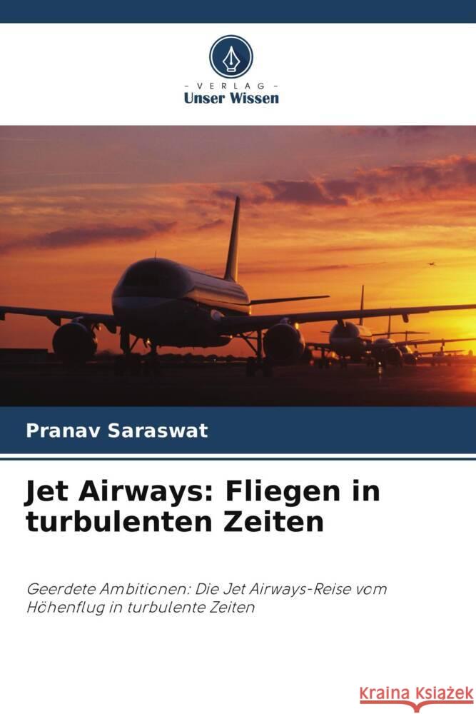 Jet Airways: Fliegen in turbulenten Zeiten Pranav Saraswat 9786208154240