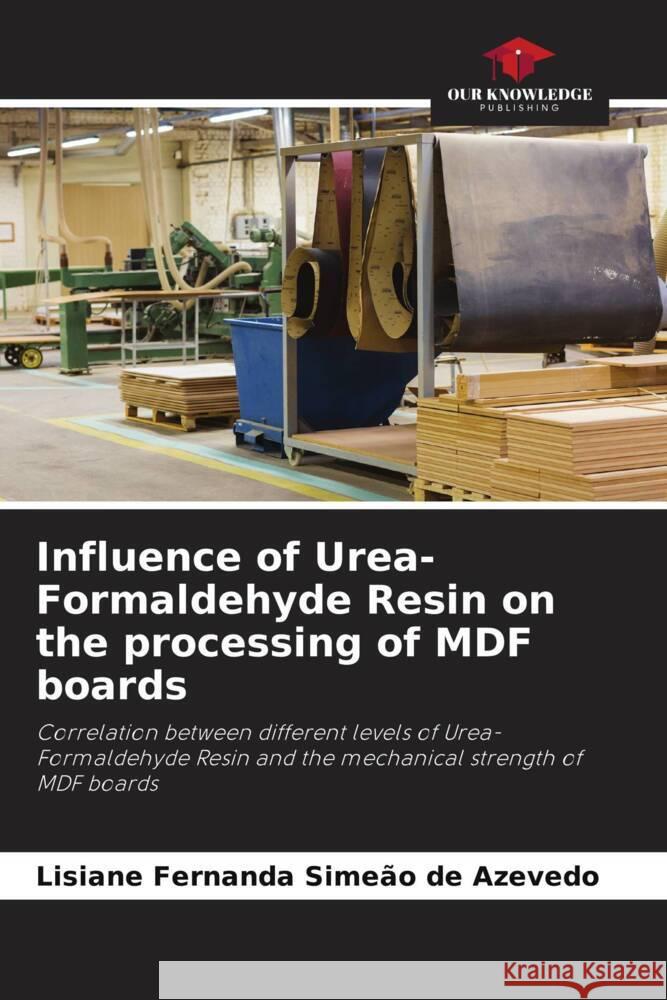 Influence of Urea-Formaldehyde Resin on the processing of MDF boards Lisiane Fernanda Sime?o de Azevedo 9786208154479 Our Knowledge Publishing