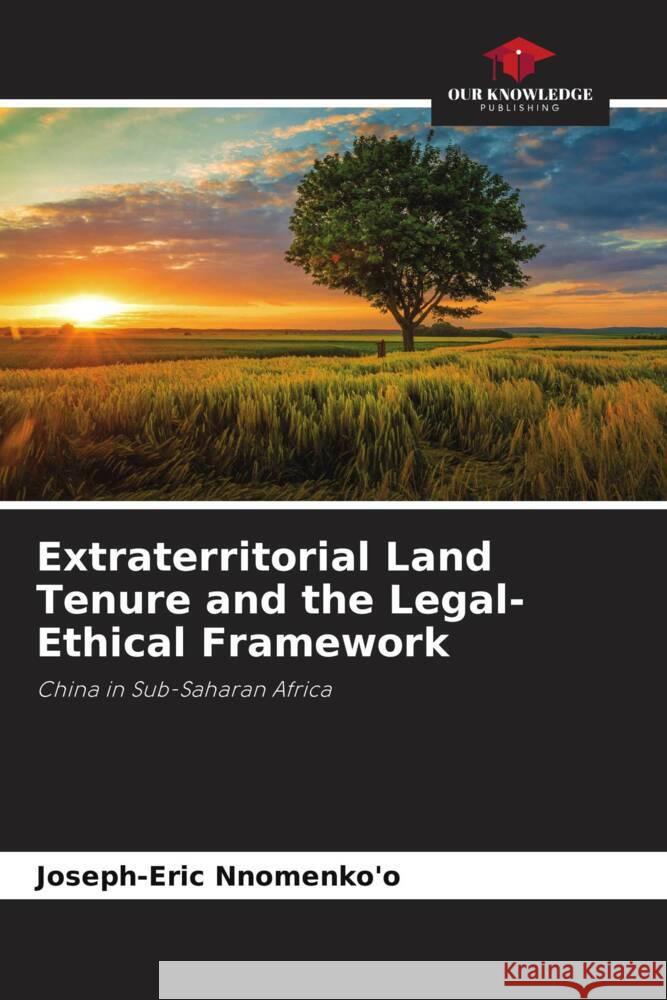 Extraterritorial Land Tenure and the Legal-Ethical Framework Joseph-Eric Nnomenko'o 9786208154561