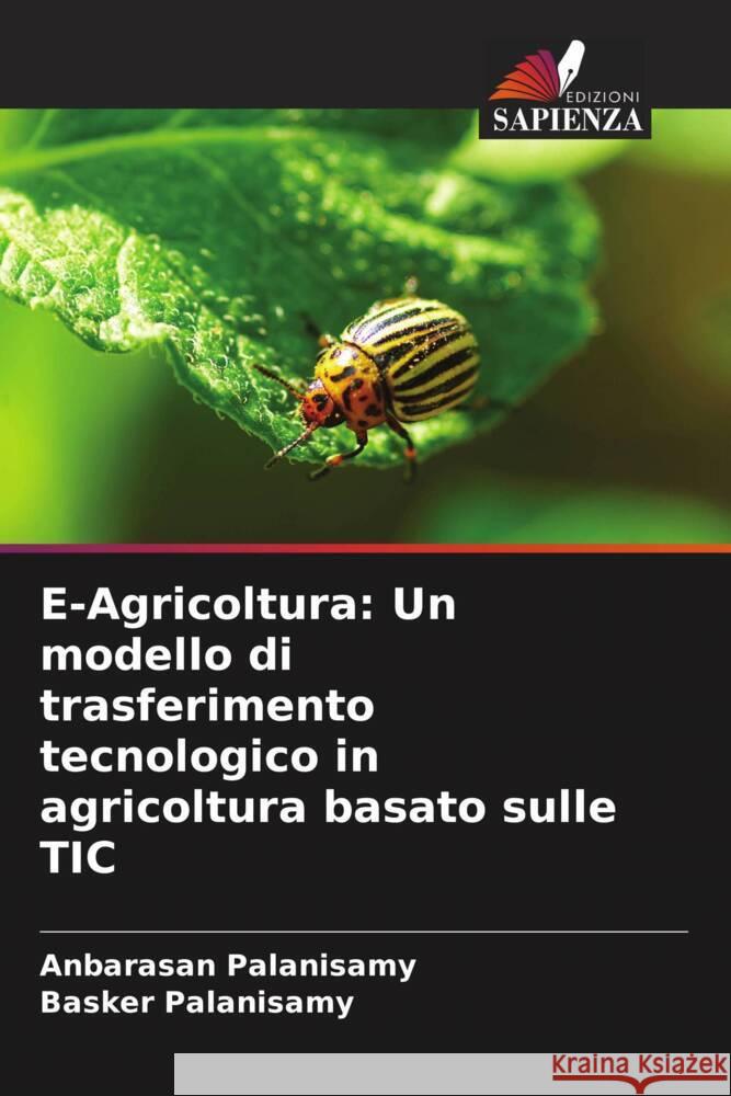 E-Agricoltura: Un modello di trasferimento tecnologico in agricoltura basato sulle TIC Anbarasan Palanisamy Basker Palanisamy 9786208154936