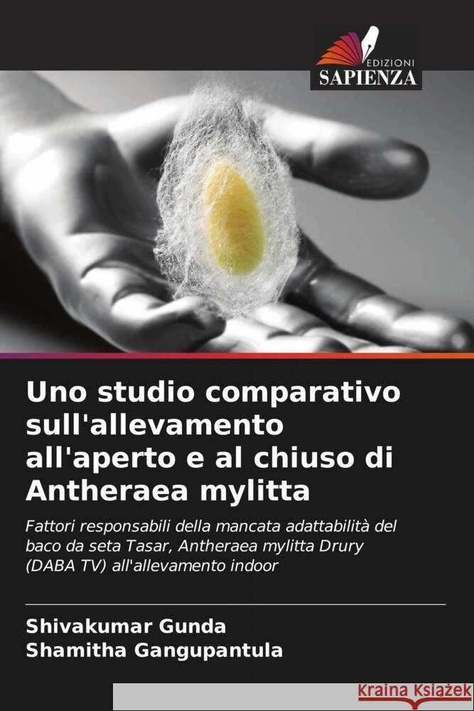 Uno studio comparativo sull'allevamento all'aperto e al chiuso di Antheraea mylitta Shivakumar Gunda Shamitha Gangupantula 9786208155346