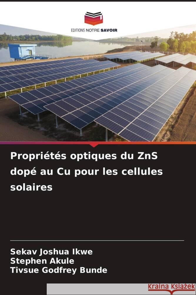 Propri?t?s optiques du ZnS dop? au Cu pour les cellules solaires Sekav Joshua Ikwe Stephen Akule Tivsue Godfrey Bunde 9786208155599 Editions Notre Savoir