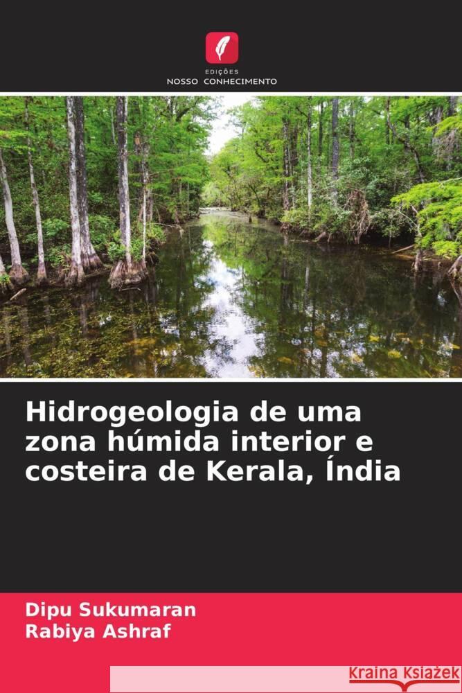 Hidrogeologia de uma zona húmida interior e costeira de Kerala, Índia Sukumaran, Dipu, Ashraf, Rabiya 9786208156251