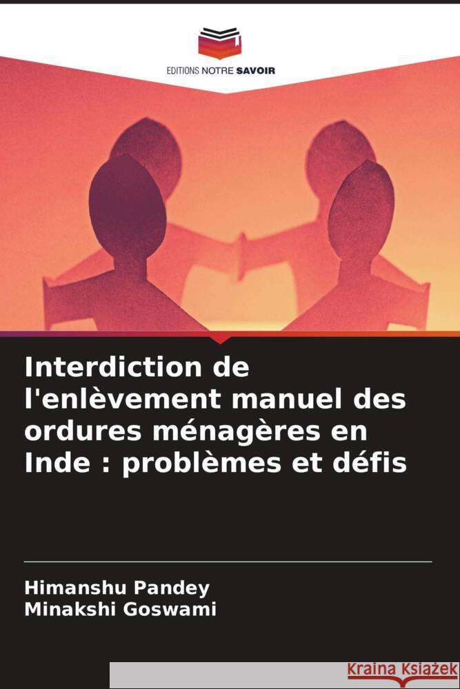 Interdiction de l'enl?vement manuel des ordures m?nag?res en Inde: probl?mes et d?fis Himanshu Pandey Minakshi Goswami 9786208156541