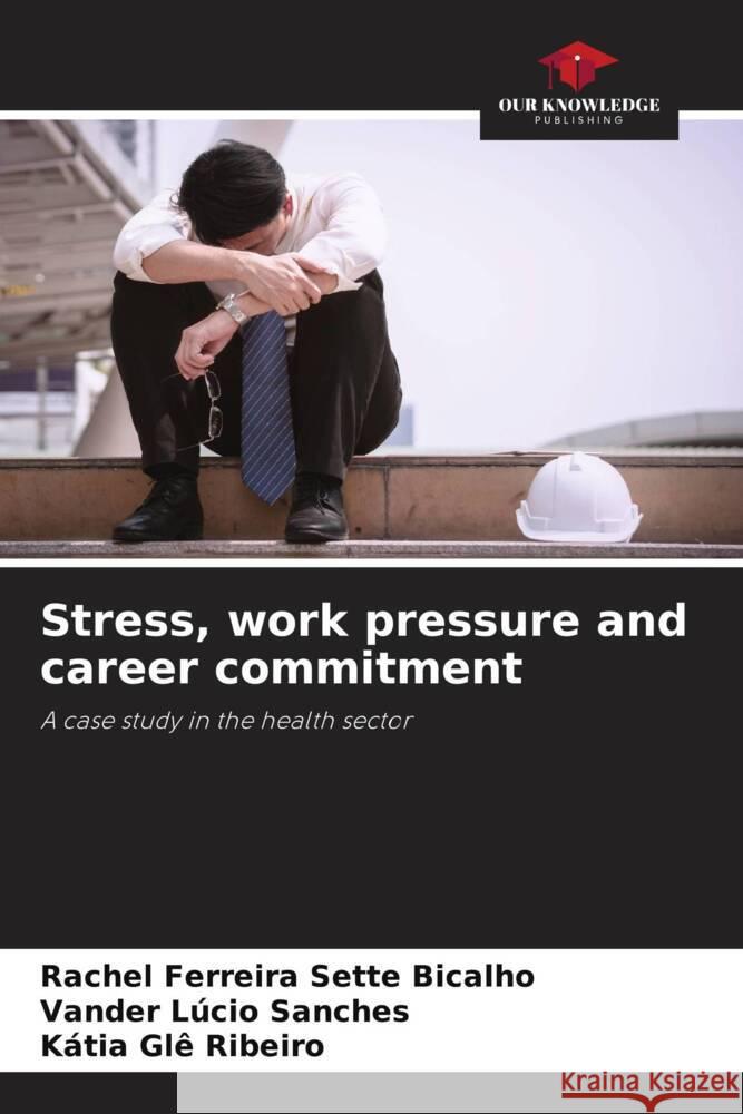 Stress, work pressure and career commitment Rachel Ferreira Sette Bicalho Vander L?cio Sanches K?tia Gl? Ribeiro 9786208157050