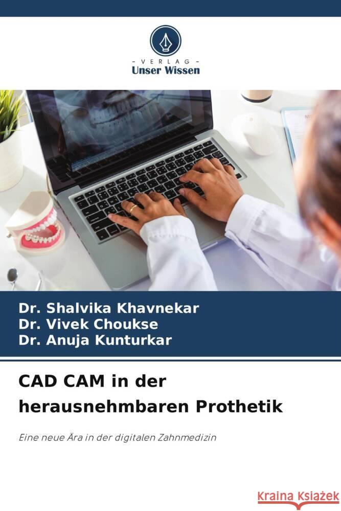 CAD CAM in der herausnehmbaren Prothetik Shalvika Khavnekar Vivek Choukse Anuja Kunturkar 9786208157203