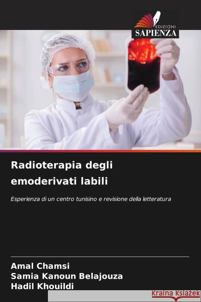 Radioterapia degli emoderivati ​​labili Amal Chamsi Samia Kanou Hadil Khouildi 9786208157395