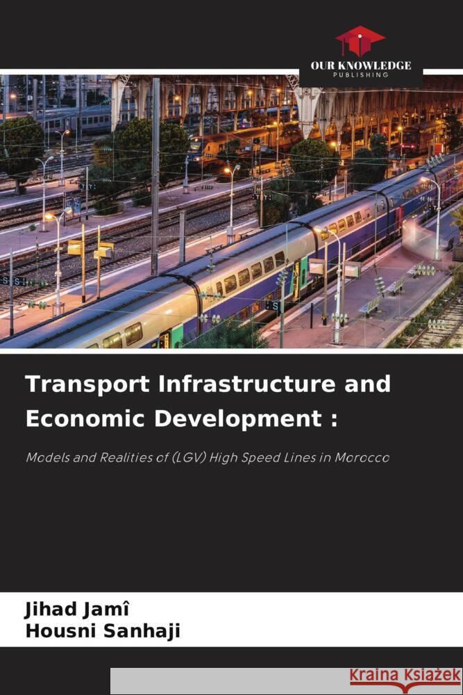 Transport Infrastructure and Economic Development Jihad Jam? Housni Sanhaji 9786208157876