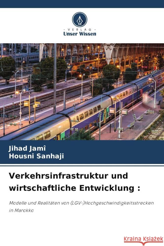 Verkehrsinfrastruktur und wirtschaftliche Entwicklung Jihad Jam? Housni Sanhaji 9786208157920