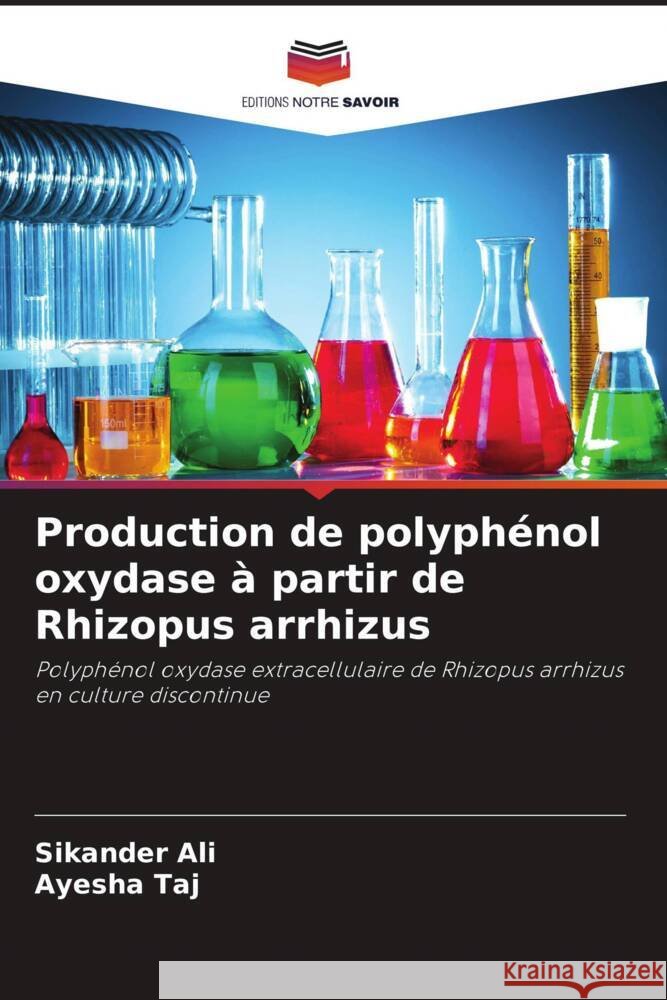 Production de polyph?nol oxydase ? partir de Rhizopus arrhizus Sikander Ali Ayesha Taj 9786208158187 Editions Notre Savoir