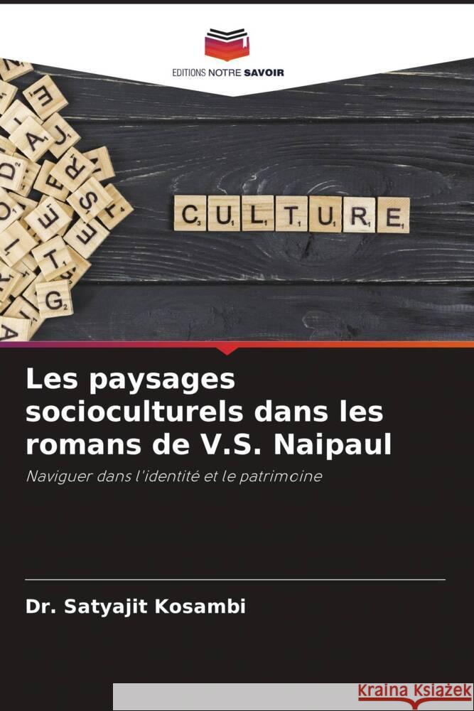 Les paysages socioculturels dans les romans de V.S. Naipaul Kosambi, Dr. Satyajit 9786208158231